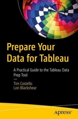 Prepare Your Data for Tableau: A Practical Guide to the Tableau Data Prep Tool T