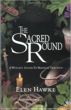The Sacred Round: A Witch's Guide to Magical Practice by