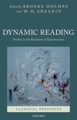 Dynamic Reading : Studies in the Reception of Epicureanism, Hardcover by Holm...