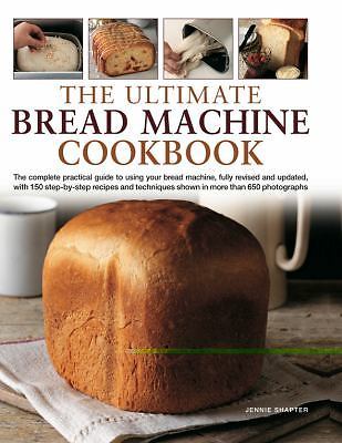 Ultimate Bread Machine Cookbook : The Complete Practical Guide to Using Your...