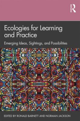 Ecologies for Learning and Practice : Emerging Ideas, Sightings, and Possibil...