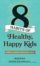 Eight Habits of Healthy, Happy Kids: Secrets to Raising Children Who Thrive