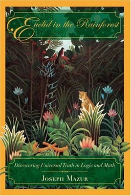 Euclid in the Rainforest : Discovering Universal Truth in Logic a ...