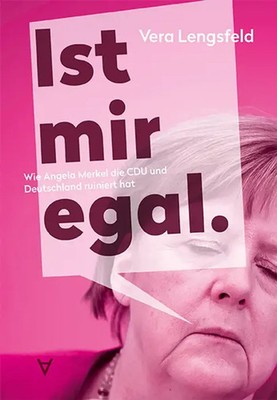 Ist mir egal. | Wie Angela Merkel die CDU und Deutschland ruiniert hat | Buch