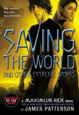 Saving the World: A Maximum Ride Novel (Book 3) - Paperback - GOOD