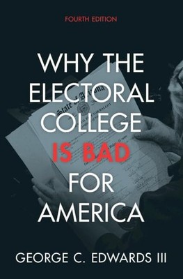 Why the Electoral College Is Bad fo..., George C. Edwar