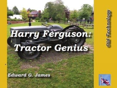 Harry Ferguson: Tractor Genius by Edward G James NEW BOOK