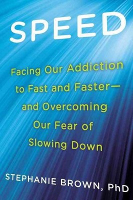 Speed: Facing Our Addiction to Fast and Faster--And Overcoming Our Fear of Slowi