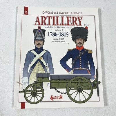 French Artillery 1786-1815 Vol II Ludovic Letrun Gribeauval System Illustrated