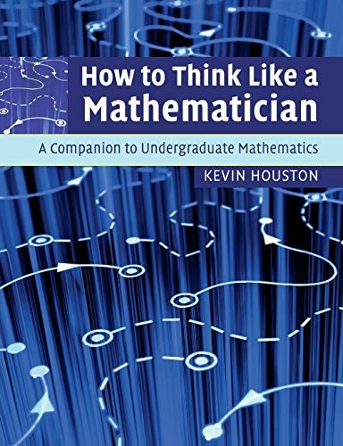 How to Think Like a Mathematician: A Companion to Undergraduate