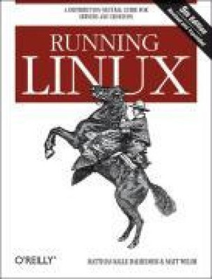 Running Linux: A Distribution-Neutral Guide for Servers and Desktops