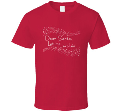 Dear Santa, Let Me Explain Funny Naughty T Shirt