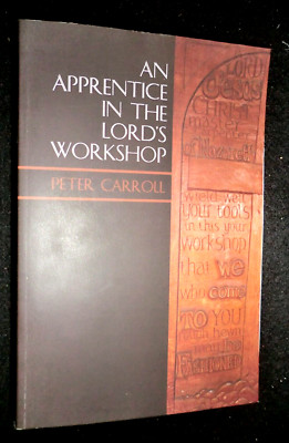 SIGNED; PETER CARROLL - An Apprentice in the Lord's Workshop (2014) Letton Hall
