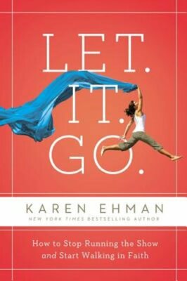 Let. It. Go.: How to Stop Running the Show and Start Walking in Faith by Ehman