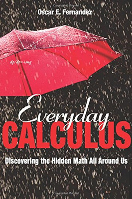 Everyday Calculus: Discovering the Hidden Math All around Us - Fernandez, Oscar