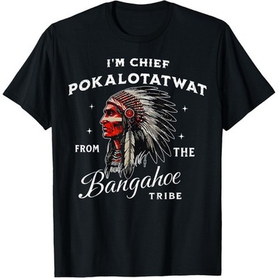 I'm Chief Pokalotatwat from The Tribe Indigenous Native T-Shirt