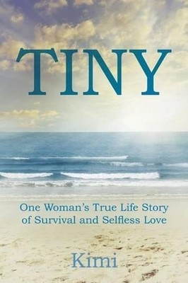 Tiny: One Woman's True Life Story of Survival and Selfless Love by Kimi (English