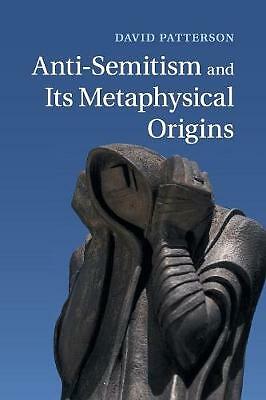 Anti-Semitism and its Metaphysical Origins Patterson Paperback 9781107644953