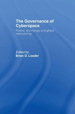 The Governance of Cyberspace: Politics, Technology and Global Restructuring by B