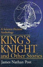 King's Knight and Other Stories: A Science-Fiction Anthology by James Nathan Pos