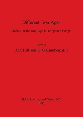 Different Iron Ages Studies on the Iron Age in Temperate Europe Hill (u. a.)