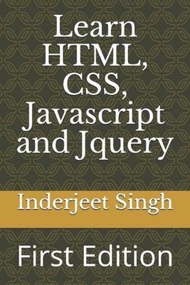 Learn HTML, CSS, Javascript and Jquery: First Edition by Inderjeet Singh (Englis