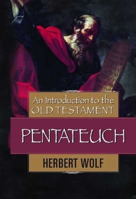 AN INTRODUCTION TO THE OLD TESTAMENT PENTATEUCH By Herbert . Wolf - Hardcover