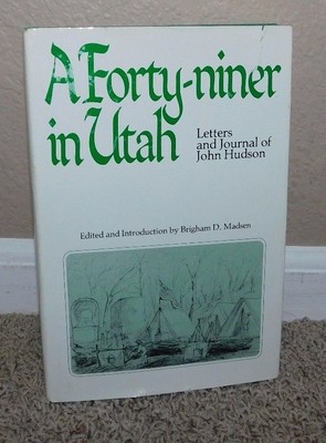 A FORTY NINER IN UTAH Letters and Journals of John Hudson 1981 LTD Edition HC DJ