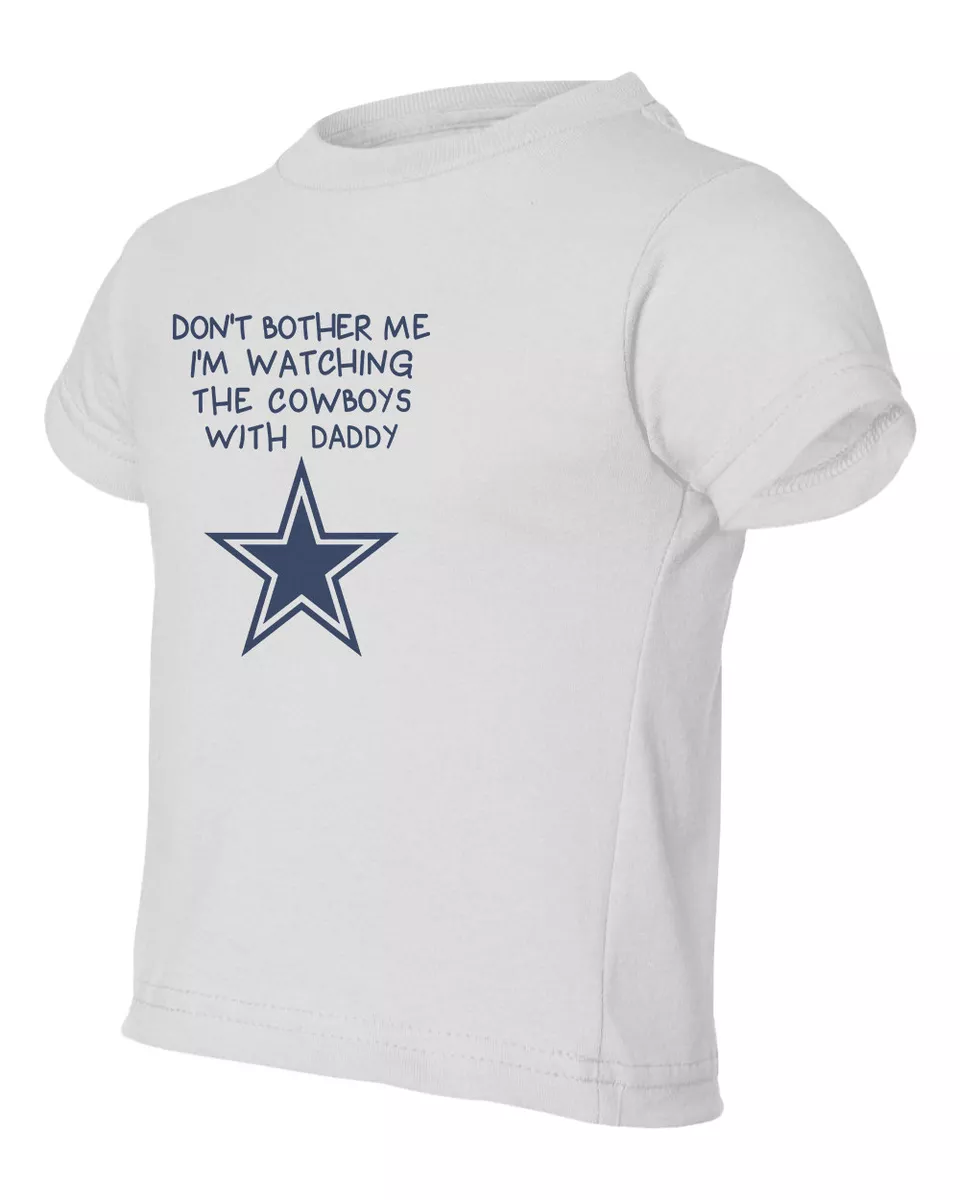 Watching With Daddy Dont Bother Me Dallas Cowboys Kids Toddler T