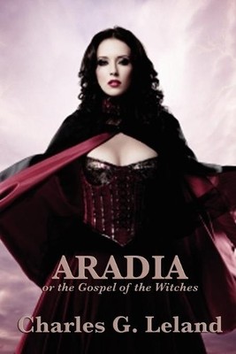 Charles G Leland Aradia or the Gospel of the Witches (Paperback) (UK IMPORT)