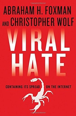 Viral Hate: Containing Its Spread on the Internet by Foxman, Abraham H.