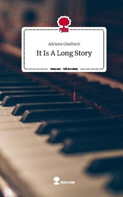It Is A Long Story. Life is a Story - story.one Adriana Gladbach