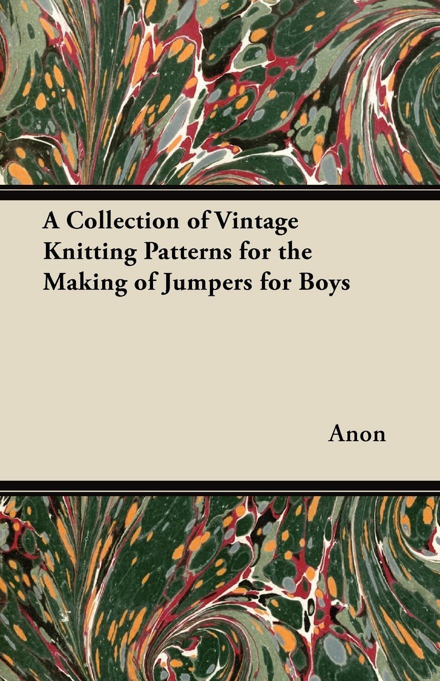 Anon | A Collection Of Vintage Knitting Patterns For The Making Of