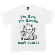 Sarcastic Cat Funny Cat I'm Here I'm Awake Don't Push It T-Shirt