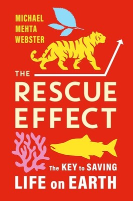 The Rescue Effect: The Key to Saving Life on Earth by Michael Mehta Webster Pape