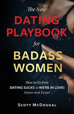 The New Dating Playbook for Badass Women: How to Go from DATING SUCKS to ...