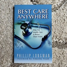Best Care Anywhere : Why VA Health Care Is Better Than Yours by P. Longman 2007