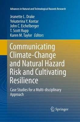 Communicating Climate-Change and Natural Hazard Risk and Cultivating Resilience 