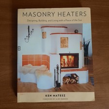 Masonry Heaters Designing, Building, and Living with a Piece of the Sun - Book