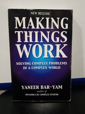 Making Things Work: Solving Complex Problems In A Complex World