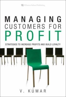 Managing Customers for Profit: Strategies to Increase Loyalty and Build Profits