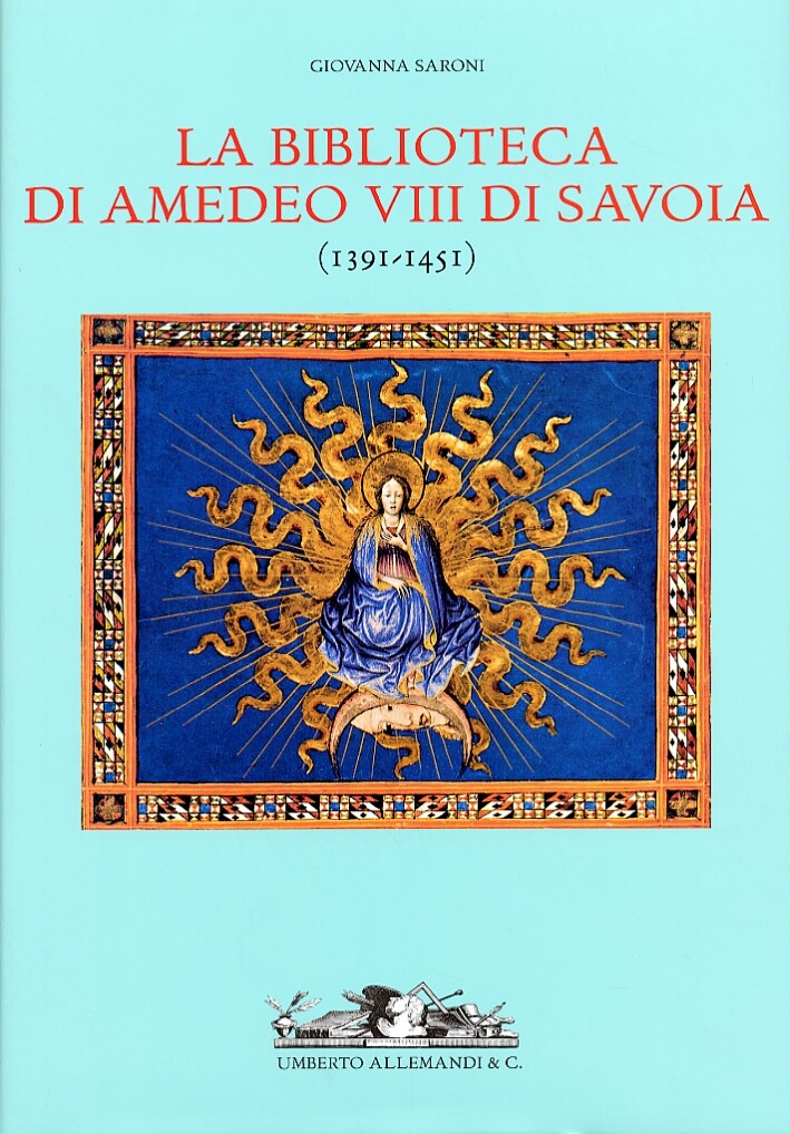 La biblioteca di Amedeo VIII di Savoia. (1391-1451) - [Umberto Allemandi]