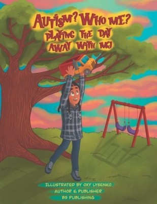 Autism? Who Me? Playing The Day Away With MJ - Paperback NEW B5 PUBLISHING;B 31/