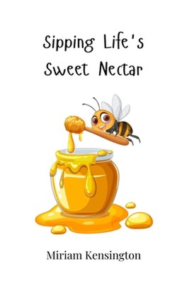 Sipping Life's Sweet Nectar von Miriam Kensington Taschenbuch