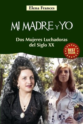 MI MADRE Y YO: Dos Mujeres Luchadoras del Siglo XX (Spanish Editi
