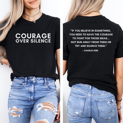 Charlie Kirk Quote Shirt Courage Over Silence America First Patriotic Tee