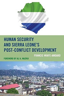 Wiafe-Amoako - Human Security and Sierra Leone's Post-Conflict Develop - X555z