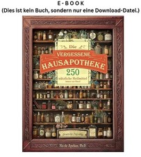 Die vergessene Hausapotheke: 250 nützliche H...