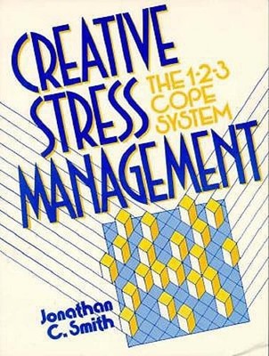 Creative Stress Management Book: The 1-2-3 Cope System by PhD Smith, Jonathan C