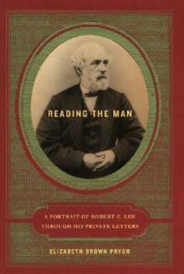Reading the Man: A Portrait of Robert E. Lee Through His Private Letters - GOOD